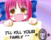I'll Kill You Family :D