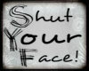 Shut You Face