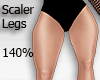 Scaler Legs 140%