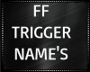 FF Trigger Names