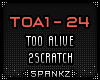 TOA - Too Alive 2Scratch