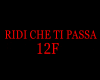 RIDI CHE TI PASSA 12F