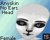 (IS)Anyskin No Ears Head