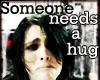 Does Someone Need A Hug?