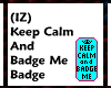 (IZ) Keep Calm Badge Me