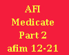 AFI~Medicate~Part 2