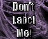 Don't Label Me!