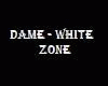 Dame - White Zone