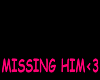 missing him
