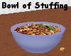 *Bowl of Stuffing*