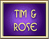 TIM & ROSE