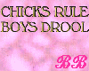 Chicks Rule Boys Drool