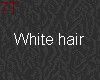 7T* white hair *7T