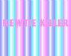 Kewtie Killer