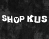 shop kus!
