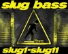 Slug Bass