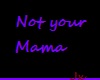 Not Your Mama