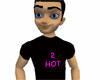 2 Hot T-Shirt
