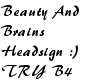 *BeautyAndBrains* *H*