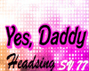 Yes Daddy 3D Headsign