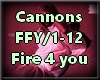 *S Fire for you  CANNONS