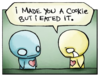 !I made you a cookie