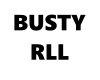BUSTY RLL