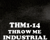 INDUSTRAL-THROW ME