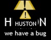 Huston we have a bug
