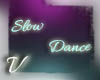 V: Slow Dances