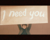 I need You