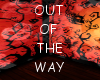 OUT OF THE WAY