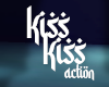 Kiss Kiss Action