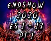 ENDSHOW 2020 PT 1
