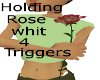 Holding Rose Wit4Trigger