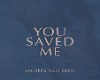 you saved me