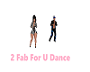 2 Fab For U Dance