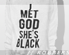 // I met god she's black