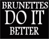 Brunetts Do It Better