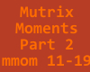Mutrix-Moments Part 2