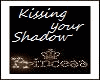 Kissing your Shadow