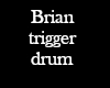 Brians Trigger Drum