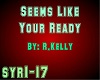 Seems Like Your Ready