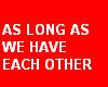 As long as we have...