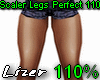 Scaler Legs Perfect 110%