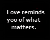 Love reminds you