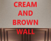 CREAM AND BROWN WALL