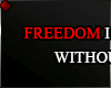 ♦ FREEDOM IS...