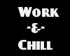 Work -&- Chill