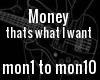 Money, thats what I want